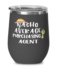 Funny Purchasing Agent Wine Tumbler Nacho Average Purchasing Agent Wine Glass Stemless 12oz Stainless Steel