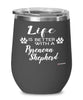 Funny Pyrenean Shepherd Dog Wine Glass Life Is Better With A Pyrenean Shepherd 12oz Stainless Steel