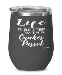 Funny Quaker Parrot Wine Glass Life Is Better With A Quaker Parrot 12oz Stainless Steel Black