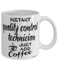 Funny Quality Control Technician Mug Instant Quality Control Technician Just Add Coffee Cup White