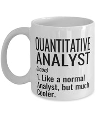 Funny Quantitative Analyst Mug Like A Normal Analyst But Much Cooler Coffee Cup 11oz 15oz White
