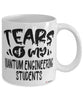 Funny Quantum Engineering Professor Teacher Mug Tears Of My Quantum Engineering Students Coffee Cup White