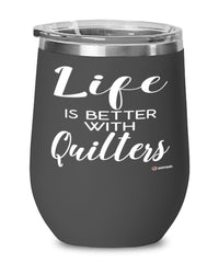 Funny Quilter Wine Glass Life Is Better With Quilters 12oz Stainless Steel Black