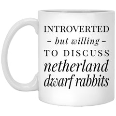 Funny Rabbit Mug Introverted But Willing To Discuss Netherland Dwarf Rabbits Coffee Mug 11oz White XP8434