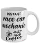 Funny Race Car Mechanic Mug Instant Race Car Mechanic Just Add Coffee Cup White