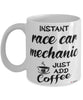 Funny Race Car Mechanic Mug Instant Race Car Mechanic Just Add Coffee Cup White