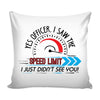 Funny Racing Graphic Pillow Cover Yes Officer I Saw The Speed Limit I Just