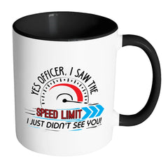 Funny Racing Mug Yes Officer I Saw The Speed Limit White 11oz Accent Coffee Mugs