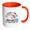 Funny Racing Mug Yes Officer I Saw The Speed Limit White 11oz Accent Coffee Mugs