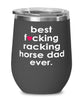 Funny Racking Horse Wine Glass B3st F-cking Racking Horse Dad Ever 12oz Stainless Steel Black