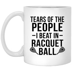 Funny Racquet Ball Mug Gift Tears Of The People I Beat In Racquet Ball Coffee Cup 11oz White XP8434
