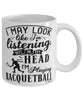 Funny Racquetball Mug I May Look Like I'm Listening But In My Head I'm Playing Racquetball Coffee Cup White