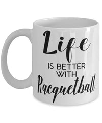 Funny Racquetball Mug Life Is Better With Racquetball Coffee Cup 11oz 15oz White