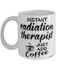 Funny Radiation Therapist Mug Instant Radiation Therapist Just Add Coffee Cup White