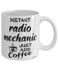 Funny Radio Mechanic Mug Instant Radio Mechanic Just Add Coffee Cup White