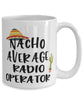 Funny Radio Operator Mug Nacho Average Radio Operator Coffee Cup 15oz White