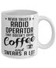 Funny Radio Operator Mug Never Trust A Radio Operator That Doesn't Drink Coffee and Swears A Lot Coffee Cup 11oz 15oz White