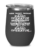 Funny Radio Operator Wine Glass Ask Not What Your Radio Operator Can Do For You 12oz Stainless Steel Black