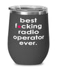 Funny Radio Operator Wine Glass B3st F-cking Radio Operator Ever 12oz Stainless Steel Black