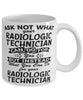 Funny Radiologic Technician Mug Ask Not What Your Radiologic Technician Can Do For You Coffee Cup 11oz 15oz White