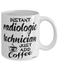 Funny Radiologic Technician Mug Instant Radiologic Technician Just Add Coffee Cup White