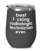 Funny Radiologic Technician Wine Glass B3st F-cking Radiologic Technician Ever 12oz Stainless Steel Black