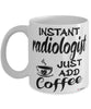 Funny Radiologist Mug Instant Radiologist Just Add Coffee Cup White