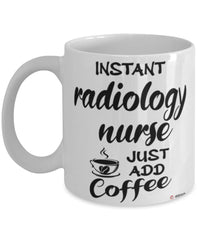 Funny Radiology Nurse Mug Instant Radiology Nurse Just Add Coffee Cup White