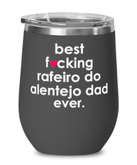 Funny Rafeiro Do Alentejo Dog Wine Glass B3st F-cking Rafeiro Do Alentejo Dad Ever 12oz Stainless Steel Black