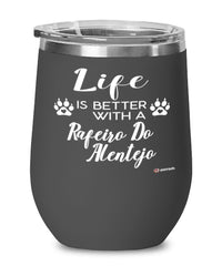 Funny Rafeiro Do Alentejo Dog Wine Glass Life Is Better With A Rafeiro Do Alentejo 12oz Stainless Steel