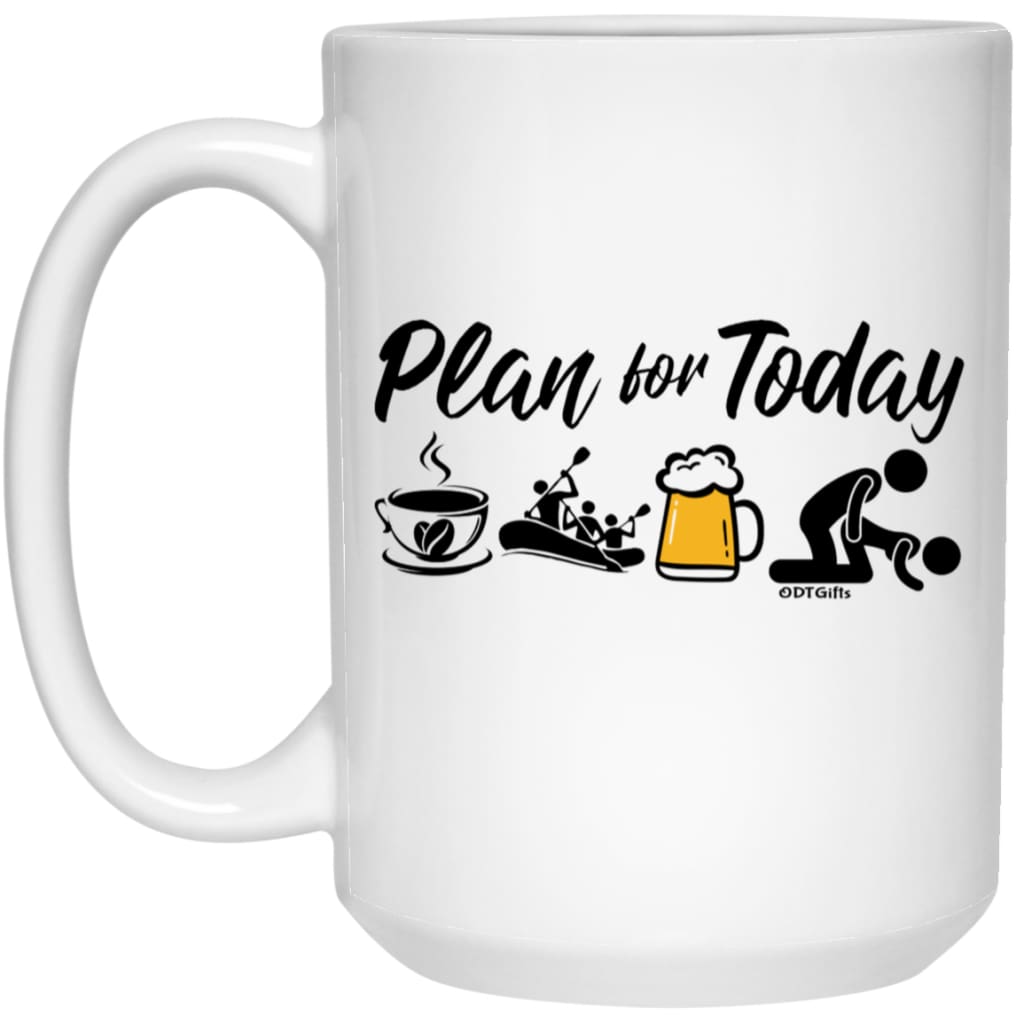Funny Rafter Mug Gift Adult Humor Plan For Today White Water Rafting Coffee Mug 15oz White 21504
