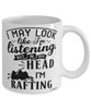 Funny Rafter Mug I May Look Like I'm Listening But In My Head I'm Rafting Coffee Cup White