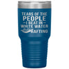 Funny Rafter Tumbler Tears Of The People I Beat In White Water Rafting Laser Etched 30oz Stainless Steel