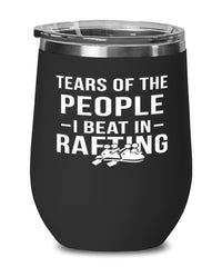 Funny Rafter Wine Tumbler Tears Of The People I Beat In Rafting Stemless Wine Glass 12oz Stainless Steel