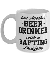 Funny Rafting Mug Just Another Beer Drinker With A Rafting Problem Coffee Cup 11oz White