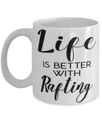 Funny Rafting Mug Life Is Better With Rafting Coffee Cup 11oz 15oz White