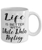 Funny Rafting Mug Life Is Better With White Water Rafting Coffee Cup 11oz 15oz White