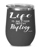 Funny Rafting Wine Glass Life Is Better With Rafting 12oz Stainless Steel Black