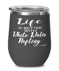 Funny Rafting Wine Glass Life Is Better With White Water Rafting 12oz Stainless Steel Black