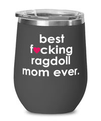 Funny Ragdoll Cat Wine Glass B3st F-cking Ragdoll Mom Ever 12oz Stainless Steel Black