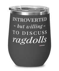 Funny Ragdoll Cat Wine Glass Introverted But Willing To Discuss Ragdolls 12oz Stainless Steel Black
