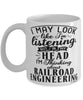 Funny Railroad Engineer Mug I May Look Like I'm Listening But In My Head I'm Thinking About Railroad Engineering Coffee Cup White