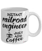 Funny Railroad Engineer Mug Instant Railroad Engineer Just Add Coffee Cup White