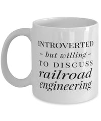 Funny Railroad Engineer Mug Introverted But Willing To Discuss Railroad Engineering Coffee Mug 11oz White