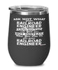 Funny Railroad Engineer Wine Glass Ask Not What Your Railroad Engineer Can Do For You 12oz Stainless Steel Black