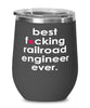 Funny Railroad Engineer Wine Glass B3st F-cking Railroad Engineer Ever 12oz Stainless Steel Black