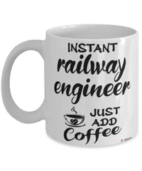 Funny Railway Engineer Mug Instant Railway Engineer Just Add Coffee Cup White