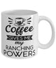 Funny Rancher Mug Coffee Gives Me My Ranching Powers Coffee Cup 11oz 15oz White