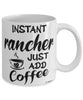Funny Rancher Mug Instant Rancher Just Add Coffee Cup White