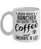 Funny Rancher Mug Never Trust A Rancher That Doesn't Drink Coffee and Swears A Lot Coffee Cup 11oz 15oz White